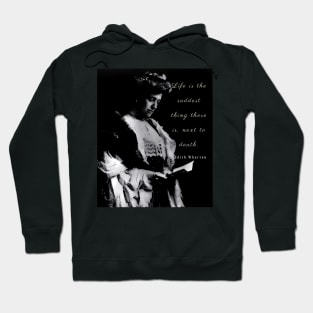 Edith Wharton portrait and quote: Life is the saddest thing there is, next to death Hoodie